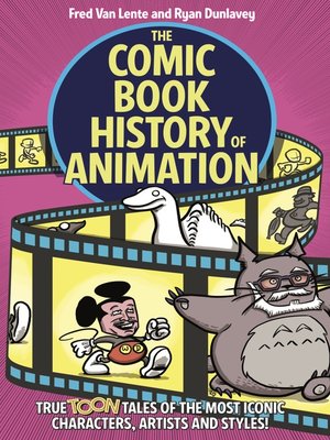 cover image of The Comic Book History of Animation: True Toon Tales of the Most Iconic Characters, Artists and Styles!